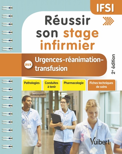 REUSSIR SON STAGE INFIRMIER AUX URGENCES - REANIMATION - TRANSFUSION
