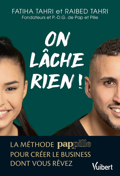 ON LACHE RIEN ! - LA METHODE PAP ET PILLE POUR CREER LE BUSINESS DONT VOUS REVEZ