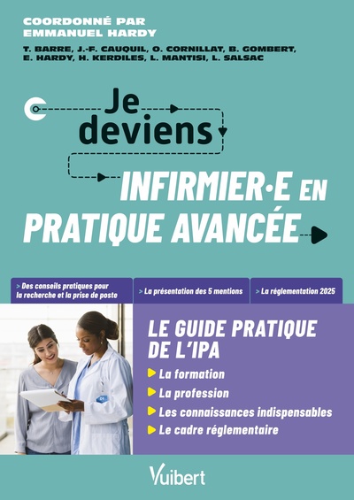 JE DEVIENS INFIRMIERE OU INFIRMIER EN PRATIQUE AVANCEE, LE GUIDE PRATIQUE DE L´IPA - LA FORMATION, L