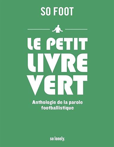 PETIT LIVRE VERT ANTHOLOGIE DE LA PAROLE FOOTBALLISTIQUE