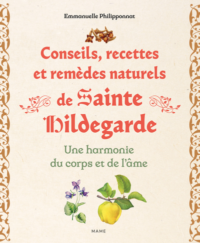 CONSEILS, RECETTES ET REMEDES NATURELS DE SAINTE HILDEGARDE. UNE HARMONIE DU CORPS ET DE L´AME