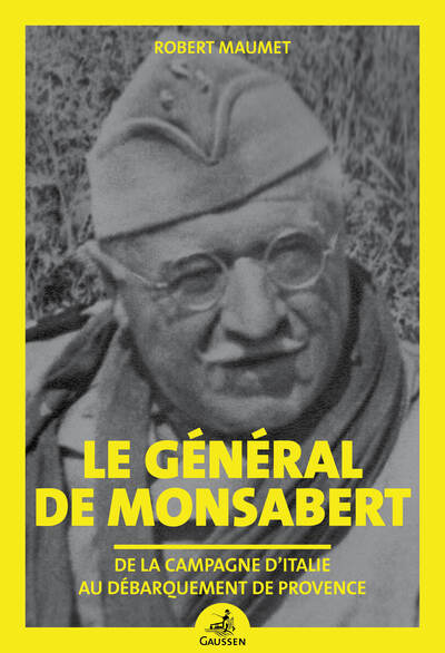 GENERAL DE MONSABERT - DE LA CAMPAGNE D´ITALIE AU DEBARQUEMENT DE PROVENCE