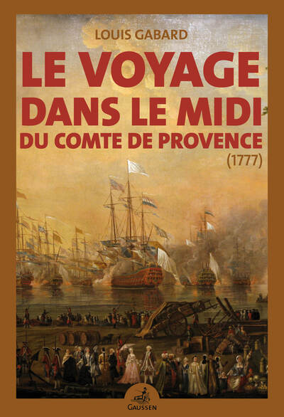 VOYAGE DANS LE MIDI DU COMTE DE PROVENCE, FRERE DE LOUIS XVI (1777)