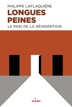 LONGUES PEINES - LE PARI DE LA REINSERTION (EX : UN PARI SUR L´HUMAIN)