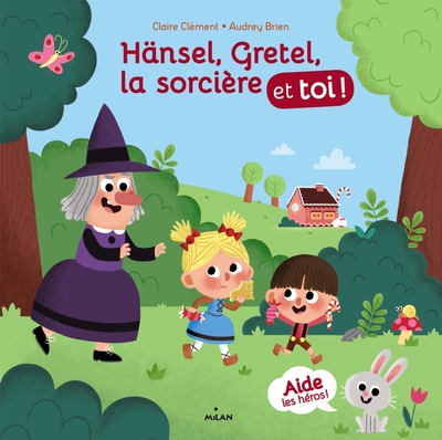 HANSEL, GRETEL, LA SORCIERE ET TOI !