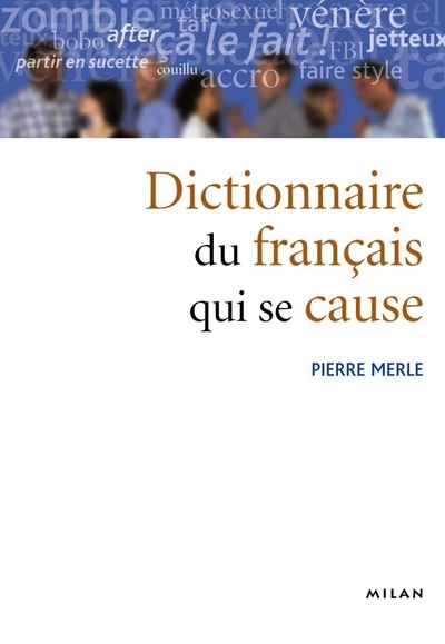 DICTIONNAIRE DU FRANCAIS QUI SE CAUSE