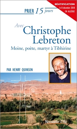 PRIER 15 JOURS AVEC CHRISTOPHE LEBRETON NED - MOINE, POETE, MARTYR A TIBHIRINE