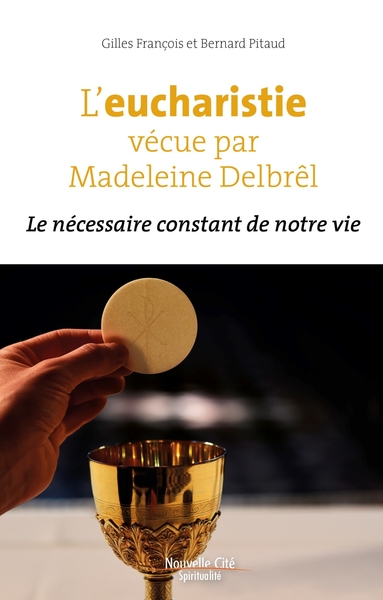 L´EUCHARISTIE VECUE PAR MADELEINE DELBREL - LE NECESSAIRE CONSTANT DE NOTRE
