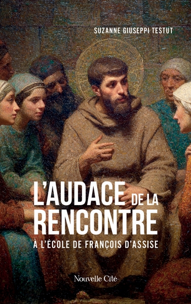 L´AUDACE DE LA RENCONTRE - A L´ECOLE DE FRANCOIS D´ASSISE
