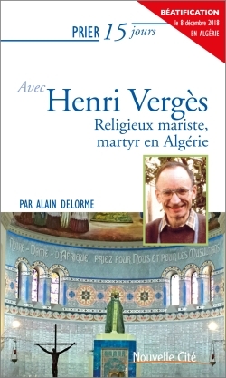 PRIER 15 JOURS AVEC HENRI VERGES NED - RELIGIEUX MARISTE, MARTYR EN ALGERIE