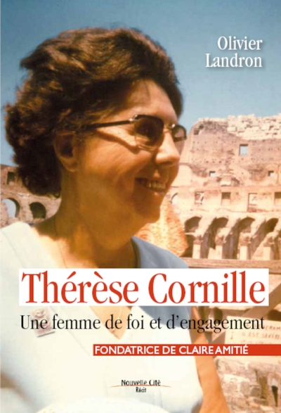 THERESE CORNILLE UNE FEMME DE FOI ET D´ENGAGEMENT - FONDATRICE DE CLAIRE AMITIE
