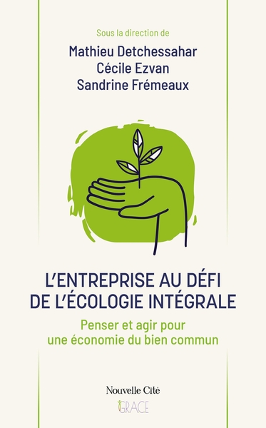 L´ENTREPRISE AU DEFI DE L´ECOLOGIE INTEGRALE - PENSER ET AGIR POUR UNE ECONOMIE DU BIEN COMMUN