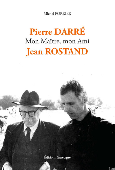 PIERRE DARRE, MON MAITRE, MON AMI, JEAN ROSTAND