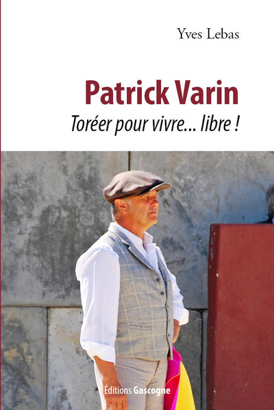 PATRICK VARIN - TOREER POUR VIVRE...LIBRE !