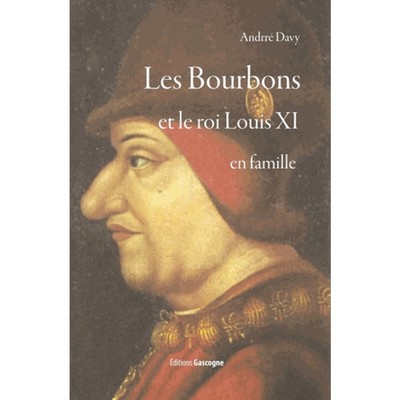 BOURBONS ET LE ROI LOUIS XI EN FAMILLE (LES)