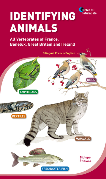 IDENTIFYING ANIMALS. ALL VERTEBRATES OF FRANCE, BENELUX, GREAT BRITAIN AND IRELAND. BILENGUAL FRENCH