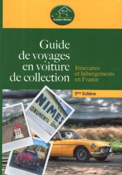 GUIDE DE VOYAGES EN VOITURE DE COLLECTION - 5EME EDITION - ITINERAIRES ET H