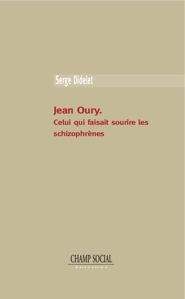 JEAN OURY. CELUI QUI FAISAIT SOURIRE LES SCHIZOPHRENES