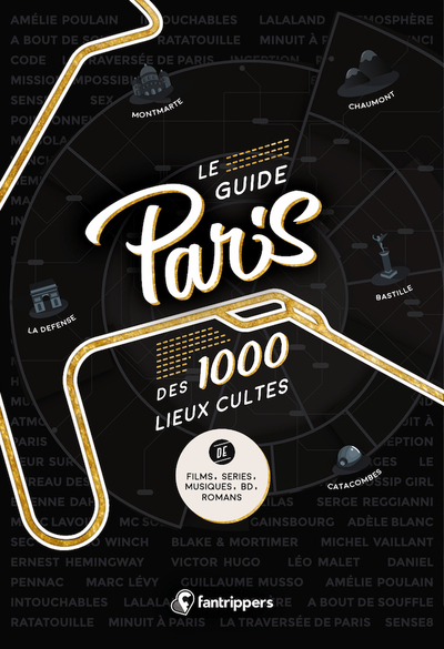GUIDE PARIS DES 1000 LIEUX CULTES DE FILMS, SERIES, MUSIQUES, BD, ROMANS