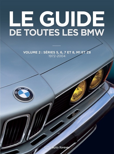 GUIDE DE TOUTES LES BMW VOLUME 2 - SERIES 5,6,7 ET 8,M1 ET Z8