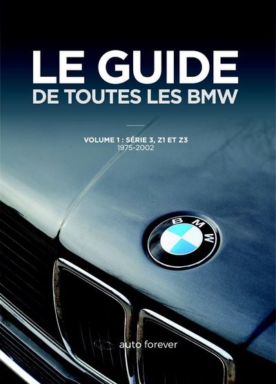 GUIDE DE TOUTES LES BMW SERIE 3, Z1 ET Z3 1975-2002