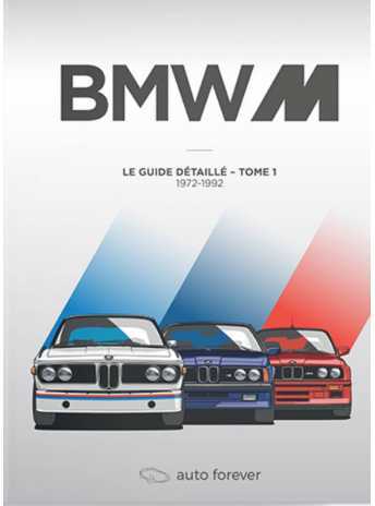 BMW M - TOME 1 - LE GUIDE DETAILLE 1972-1992