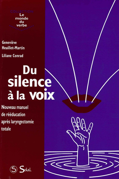 DU SILENCE A LA VOIX NOUVEAU MANUEL DE REEDUCATION APRES LARYNGECTOMIE TOTALE (LE MONDE DU VERBE)