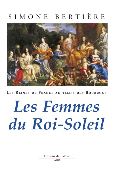 REINES DE FRANCE - FEMMES DU ROI SOLEIL