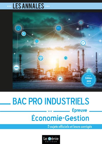 BAC PRO INDUSTRIELS - ECONOMIE-GESTION - 5 SUJETS OFFICIELS ET LEURS CORRIG