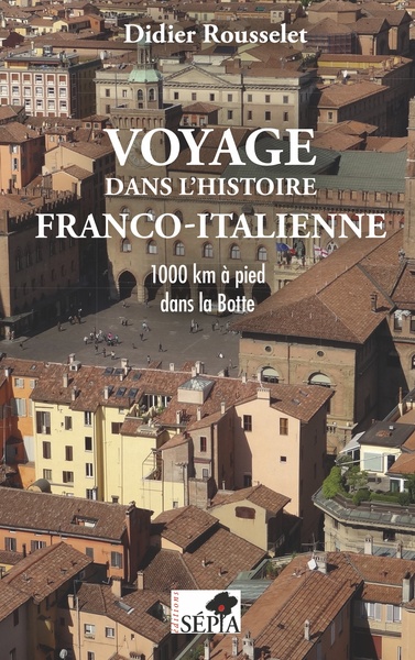 VOYAGE DANS L´HISTOIRE FRANCO ITALIENNE 1000 KM A PIED DANS LA BOTTE
