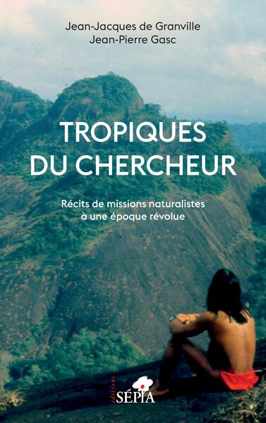 TROPIQUES DU CHERCHEUR - RECITS DE MISSIONS NATURALISTES A UNE EPOQUE REVOL
