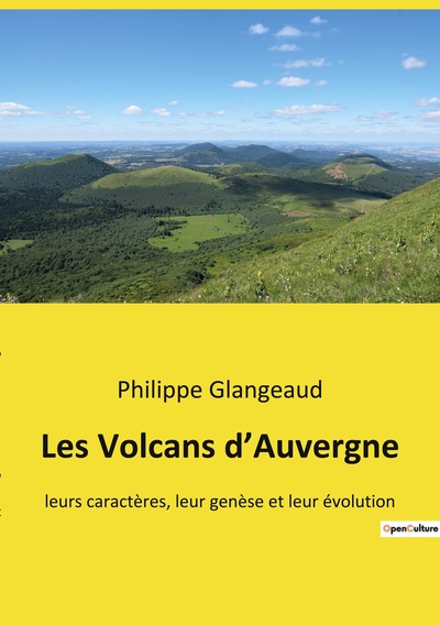 VOLCANS D´AUVERGNE - LEURS CARACTERES, LEUR GENESE ET LEUR EVOLUTION