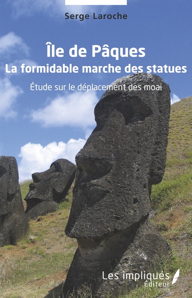 ILE DE PAQUES - LA FORMIDABLE MARCHE DES STATUES - ETUDE SUR LE DEPLACEMENT