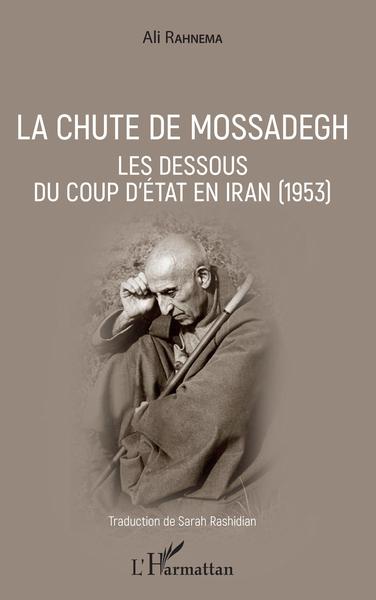 CHUTE DE MOSSADEGH - LES DESSOUS DU COUP D´ETAT EN IRAN (1953)