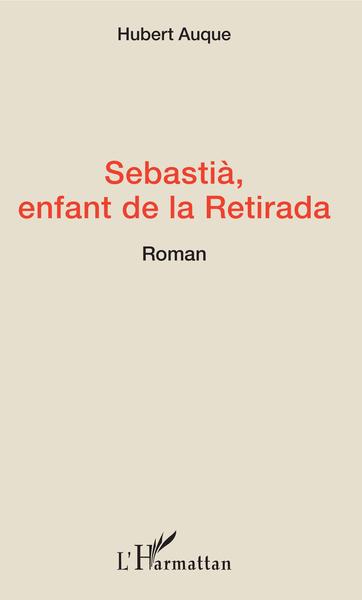 SEBASTIA, ENFANT DE LA RETIRADA - ROMAN