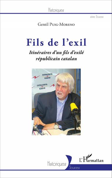 FILS DE L´EXIL - ITINERAIRES D´UN FILS D´EXILE REPUBLICAIN CATALAN