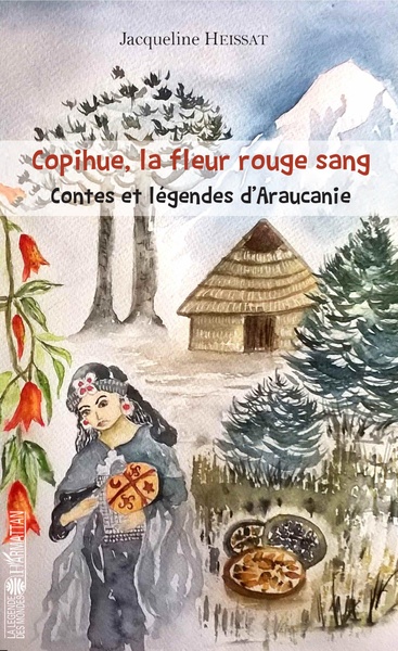 COPIHUE LA FLEUR ROUGE SANG CONTES ET LEGENDES D´ARAUCANIE