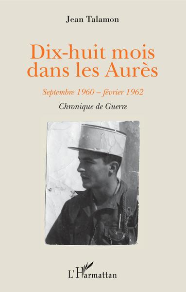 DIX-HUIT MOIS DANS LES AURES - SEPTEMBRE 1960-FEVRIER 1962 - CHRONIQUE DE G