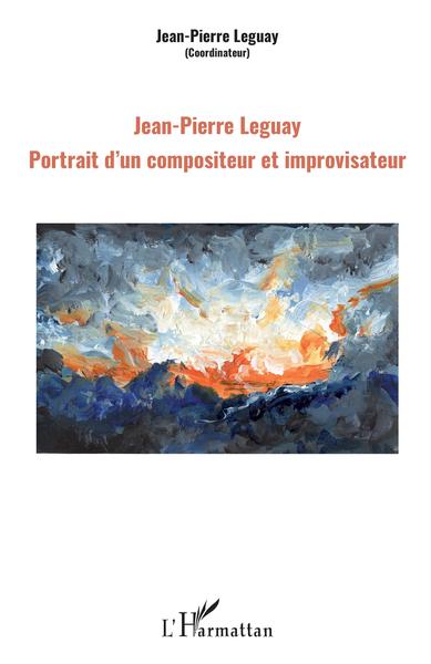 JEAN-PIERRE LEGUAY - PORTRAIT D´UN COMPOSITEUR ET IMPROVISATEUR