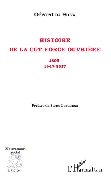 HISTOIRE DE LA CGT FORCE OUVRIERE 1895 1947 2017 PREFACE DE SERGE LEGAGNOA