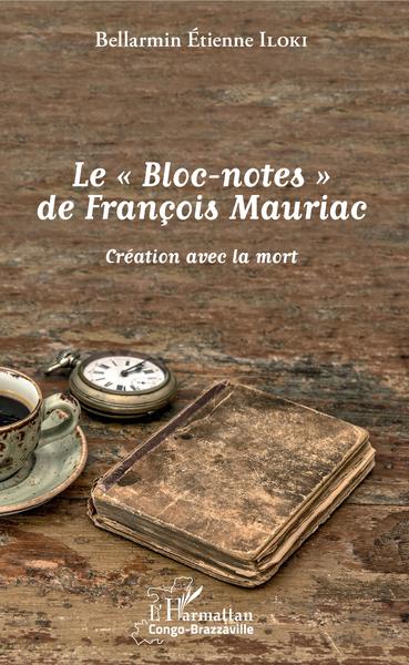 "BLOC-NOTES" DE FRANCOIS MAURIAC - CREATION AVEC LA MORT