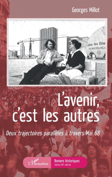 L´AVENIR C´EST LES AUTRES - DEUX TRAJECTOIRES PARALLELES A TRAVERS MAI 68