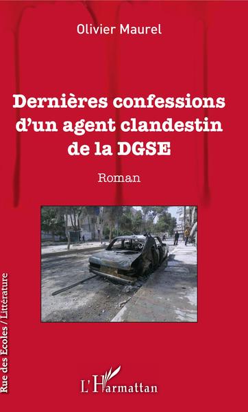 DERNIERES CONFESSIONS D´UN AGENT CLANDESTIN DE LA DGSE ROMAN
