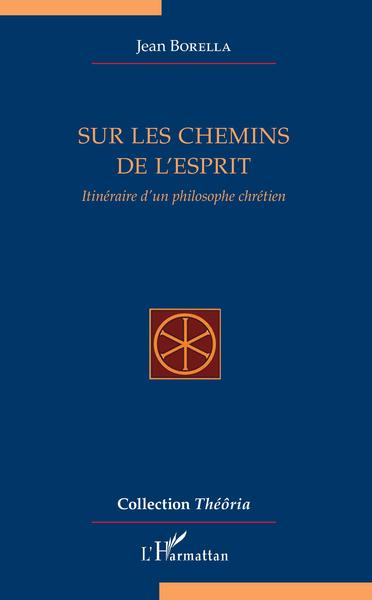 SUR LES CHEMINS DE L´ESPRIT ITINERAIRE D´UN PHILOSOPHE CHRETIEN
