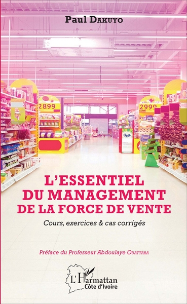 ESSENTIEL DU MANAGEMENT DE LA FORCE DE VENTE (L´) - COURS, EXERCICES ET CAS CORRIGES