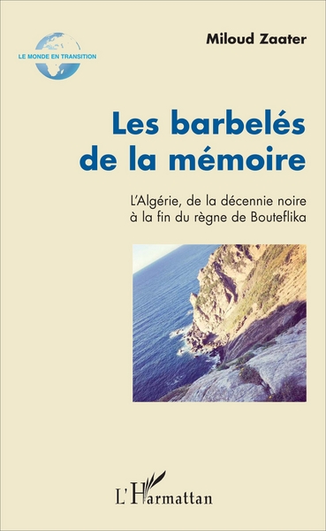 BARBELES DE LA MEMOIRE - L´ALGERIE, DE LA DECENNIE NOIRE A LA FIN DU RE