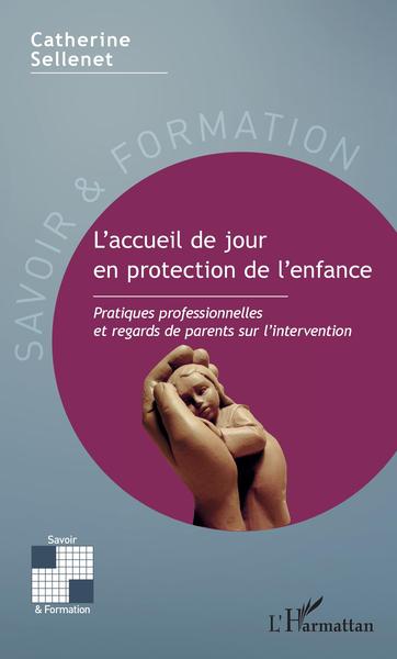 L´ACCUEIL DE JOUR EN PROTECTION DE L´ENFANCE - PRATIQUES PROFESSIONNELLES ET REGARDS DE PARENTS SUR