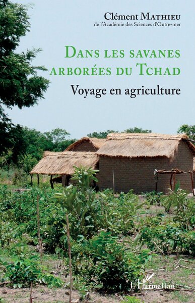 DANS LES SAVANES ARBOREES DU TCHAD - VOYAGE EN AGRICULTURE
