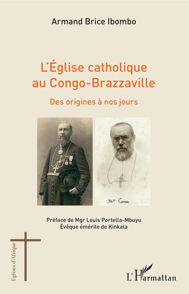 L´EGLISE CATHOLIQUE AU CONGO-BRAZZAVILLE - DES ORIGINES A NOS JOURS