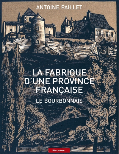 FABRIQUE D´UNE PROVINCE FRANCAISE - LE BOURBONNAIS